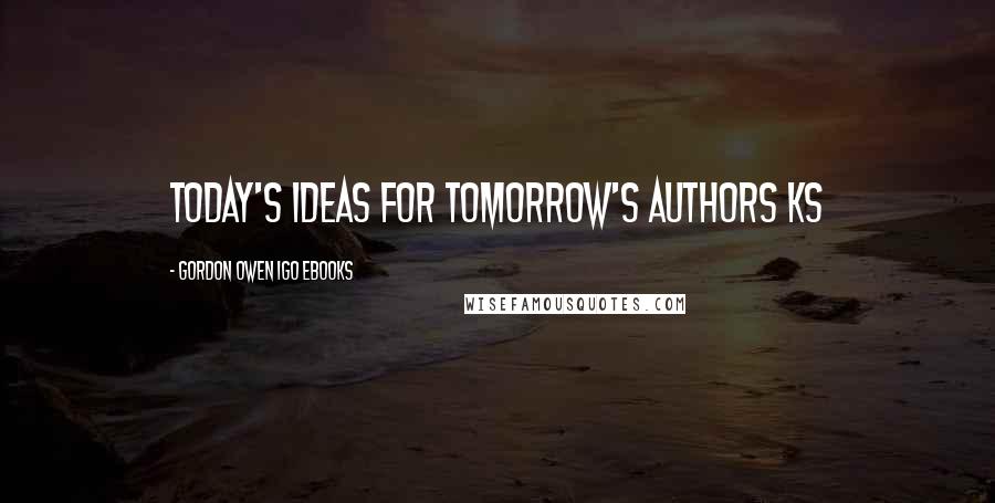 Gordon Owen IGO EBooks Quotes: Today's Ideas for Tomorrow's Authors ks