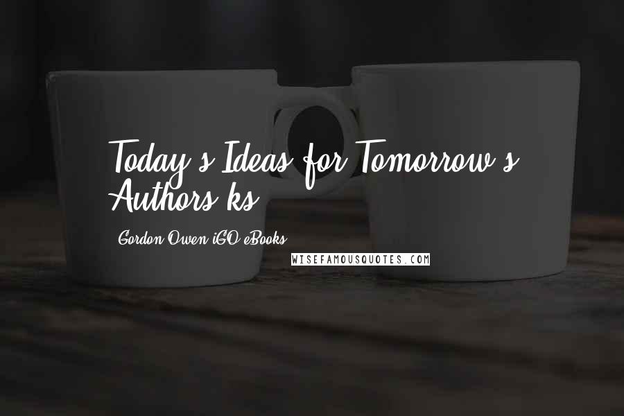 Gordon Owen IGO EBooks Quotes: Today's Ideas for Tomorrow's Authors ks