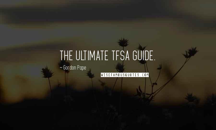 Gordon Pape Quotes: THE ULTIMATE TFSA GUIDE.
