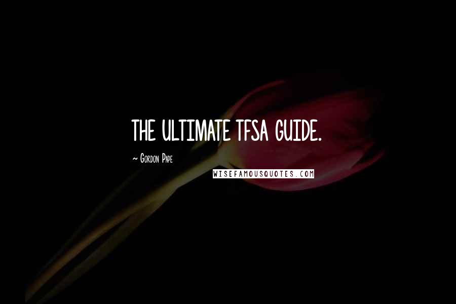 Gordon Pape Quotes: THE ULTIMATE TFSA GUIDE.