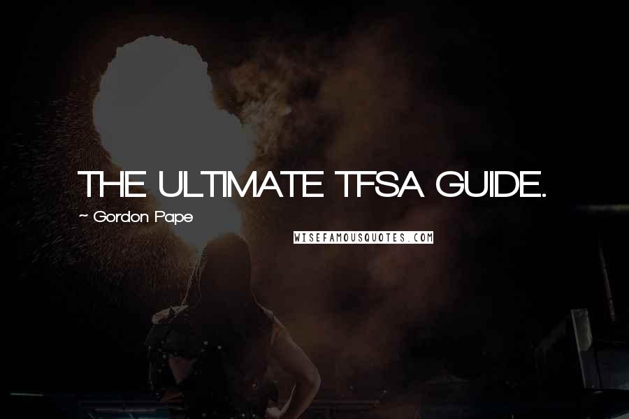 Gordon Pape Quotes: THE ULTIMATE TFSA GUIDE.