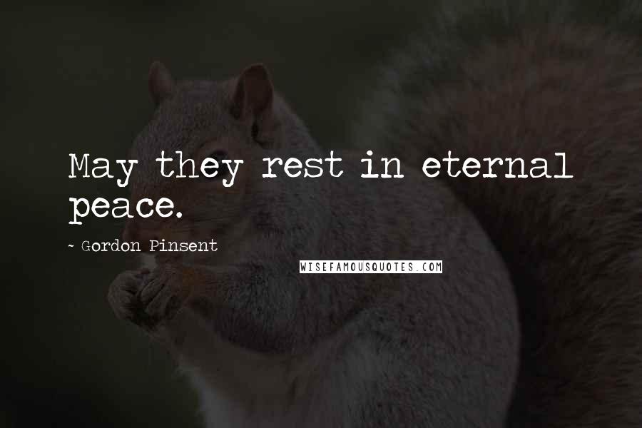 Gordon Pinsent Quotes: May they rest in eternal peace.