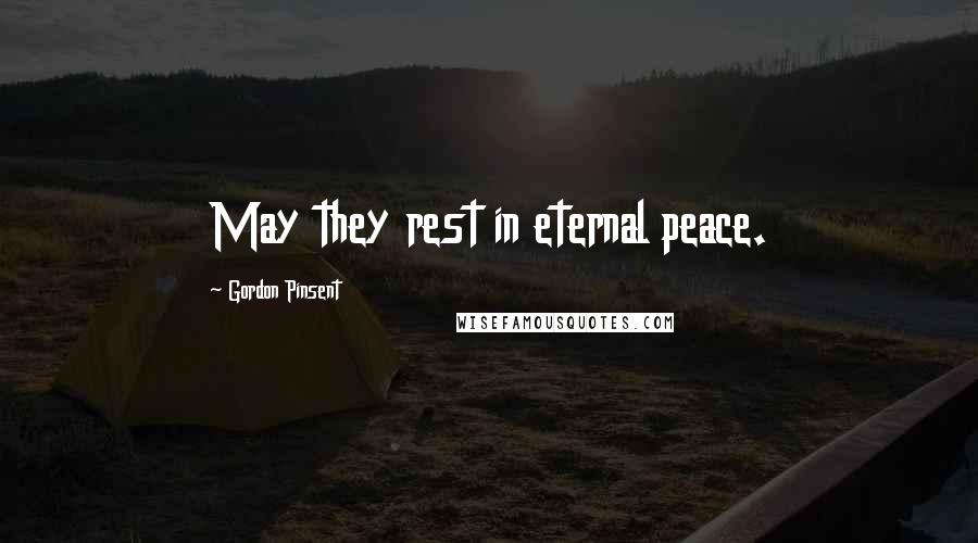Gordon Pinsent Quotes: May they rest in eternal peace.