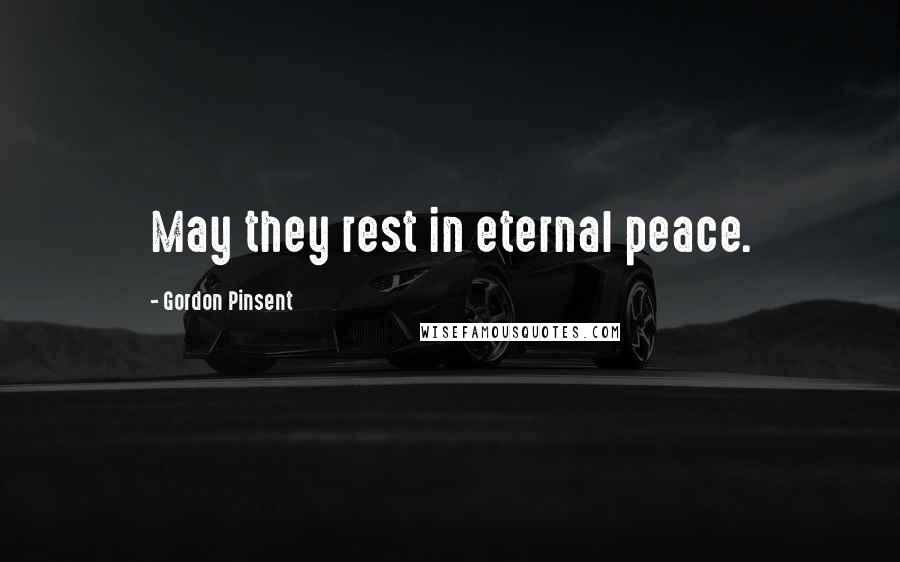 Gordon Pinsent Quotes: May they rest in eternal peace.