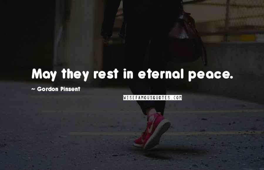 Gordon Pinsent Quotes: May they rest in eternal peace.