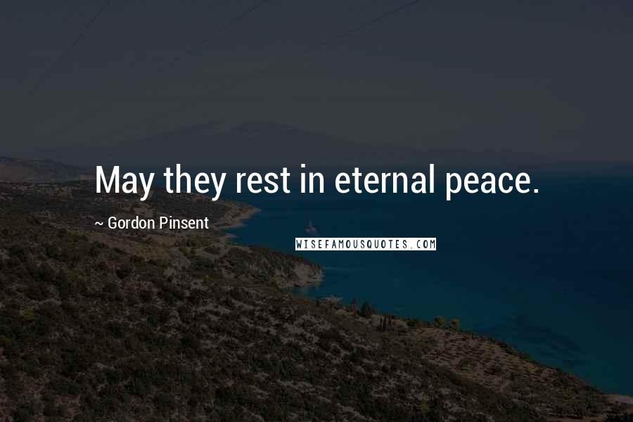 Gordon Pinsent Quotes: May they rest in eternal peace.