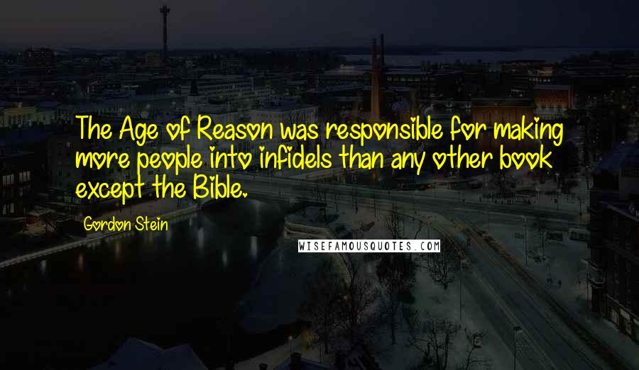 Gordon Stein Quotes: The Age of Reason was responsible for making more people into infidels than any other book except the Bible.