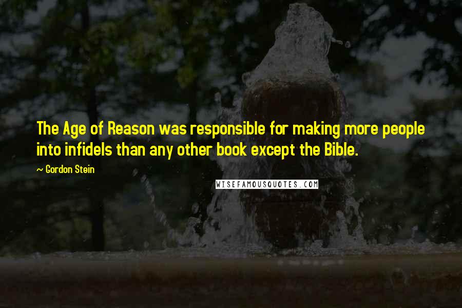 Gordon Stein Quotes: The Age of Reason was responsible for making more people into infidels than any other book except the Bible.