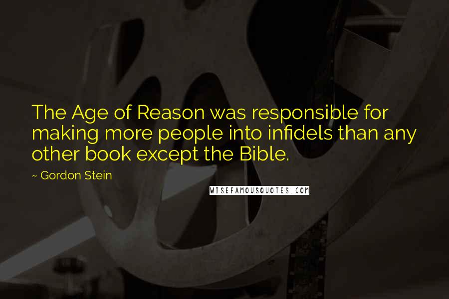 Gordon Stein Quotes: The Age of Reason was responsible for making more people into infidels than any other book except the Bible.