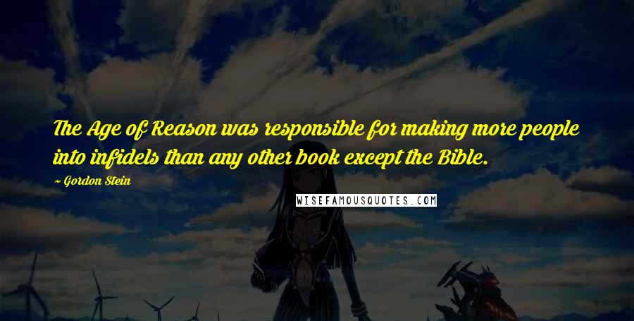 Gordon Stein Quotes: The Age of Reason was responsible for making more people into infidels than any other book except the Bible.
