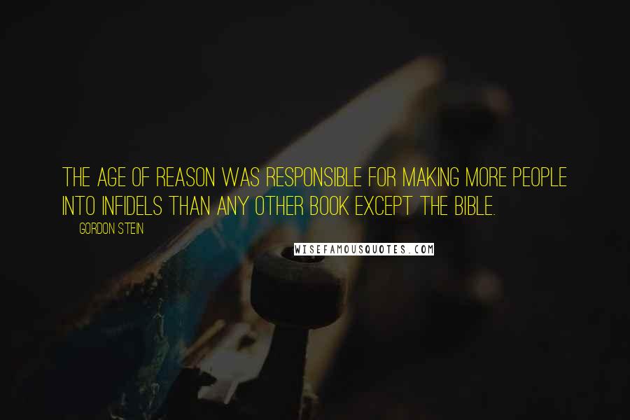 Gordon Stein Quotes: The Age of Reason was responsible for making more people into infidels than any other book except the Bible.