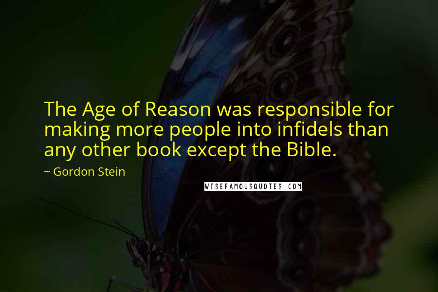 Gordon Stein Quotes: The Age of Reason was responsible for making more people into infidels than any other book except the Bible.