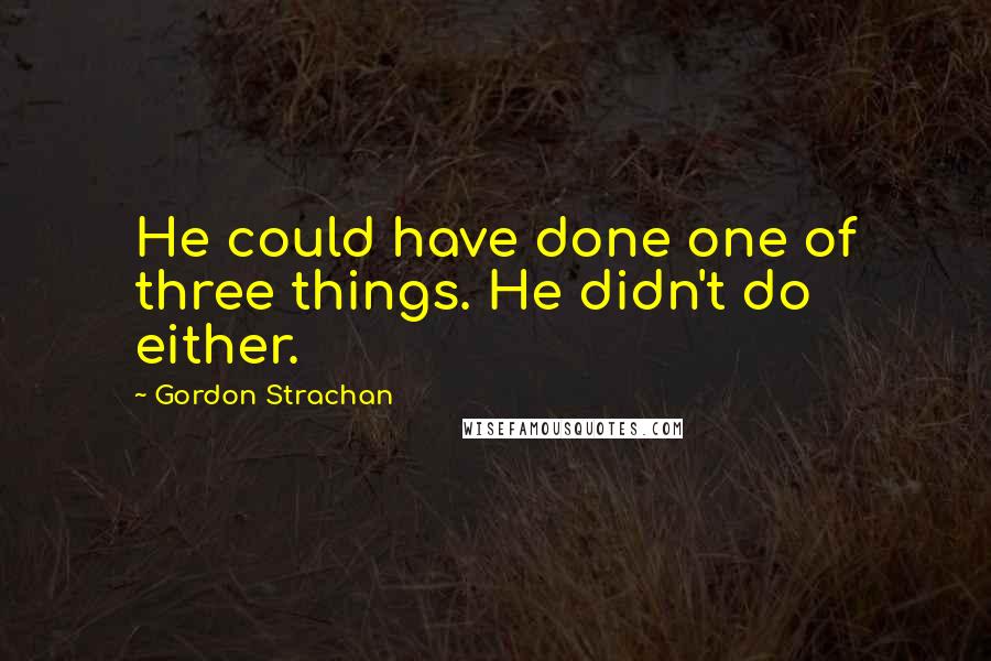 Gordon Strachan Quotes: He could have done one of three things. He didn't do either.