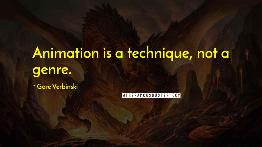 Gore Verbinski Quotes: Animation is a technique, not a genre.