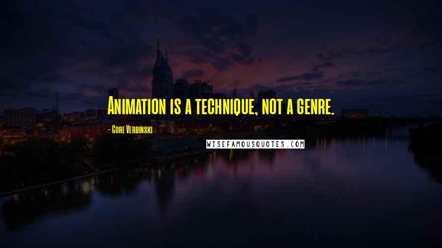 Gore Verbinski Quotes: Animation is a technique, not a genre.