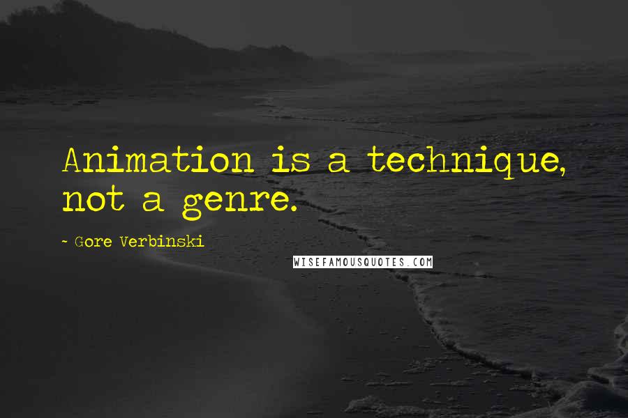 Gore Verbinski Quotes: Animation is a technique, not a genre.