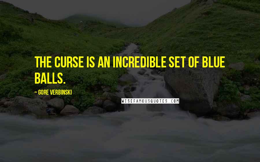 Gore Verbinski Quotes: The curse is an incredible set of blue balls.