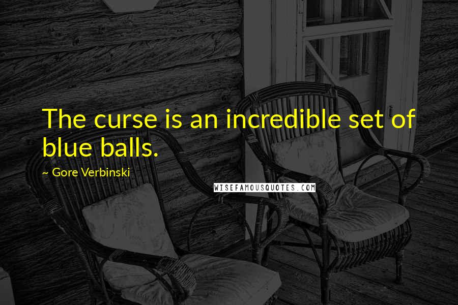 Gore Verbinski Quotes: The curse is an incredible set of blue balls.