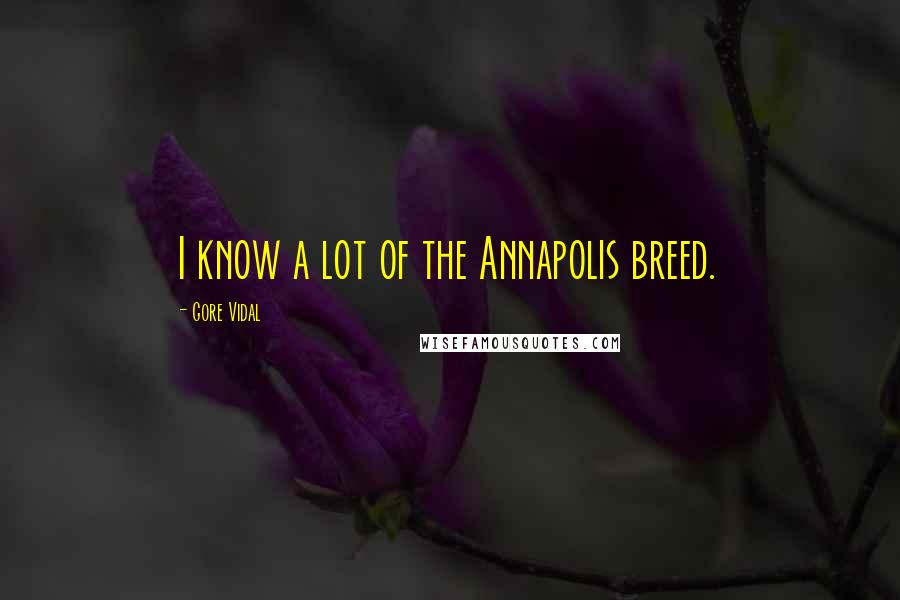 Gore Vidal Quotes: I know a lot of the Annapolis breed.