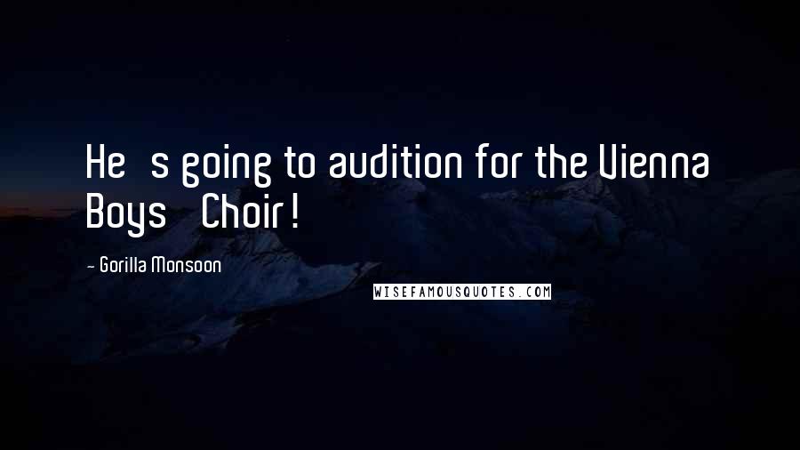 Gorilla Monsoon Quotes: He's going to audition for the Vienna Boys' Choir!