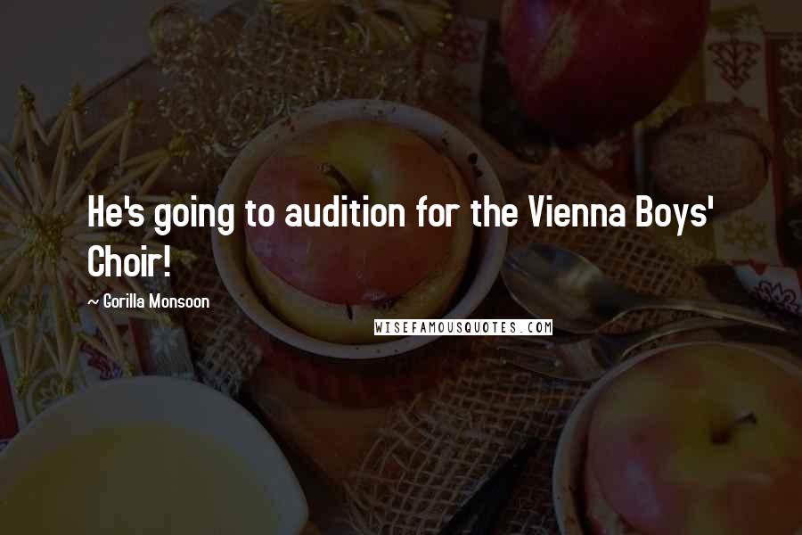 Gorilla Monsoon Quotes: He's going to audition for the Vienna Boys' Choir!