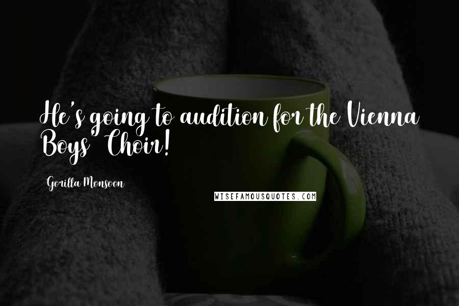 Gorilla Monsoon Quotes: He's going to audition for the Vienna Boys' Choir!