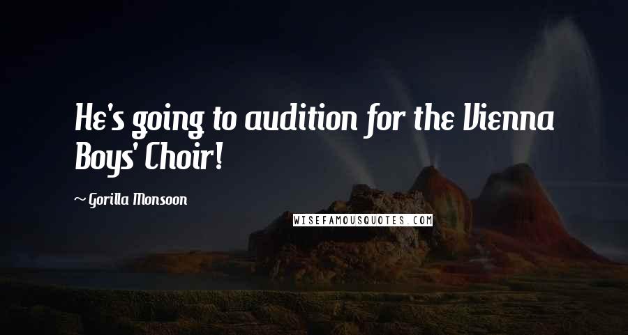 Gorilla Monsoon Quotes: He's going to audition for the Vienna Boys' Choir!