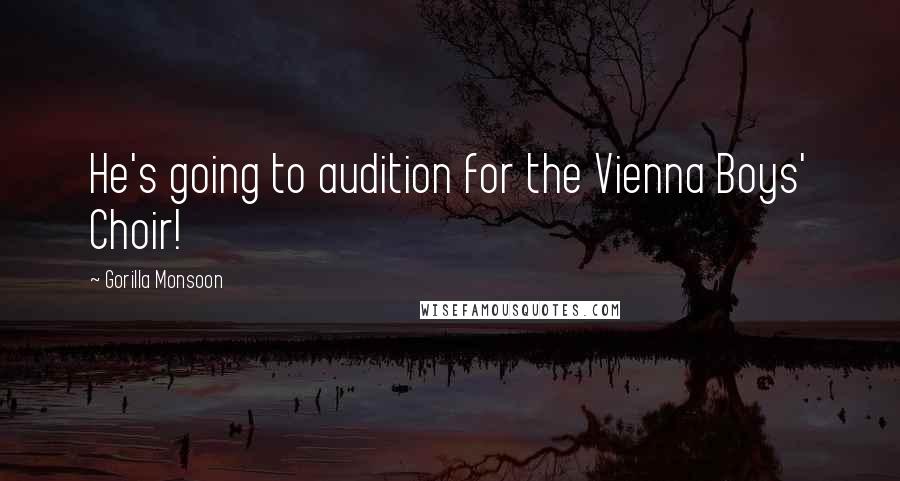 Gorilla Monsoon Quotes: He's going to audition for the Vienna Boys' Choir!