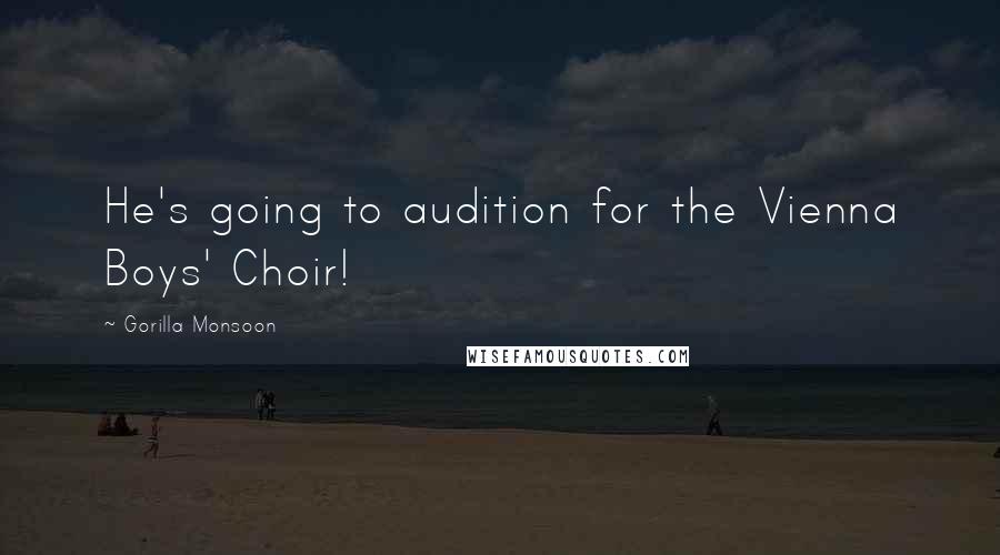 Gorilla Monsoon Quotes: He's going to audition for the Vienna Boys' Choir!
