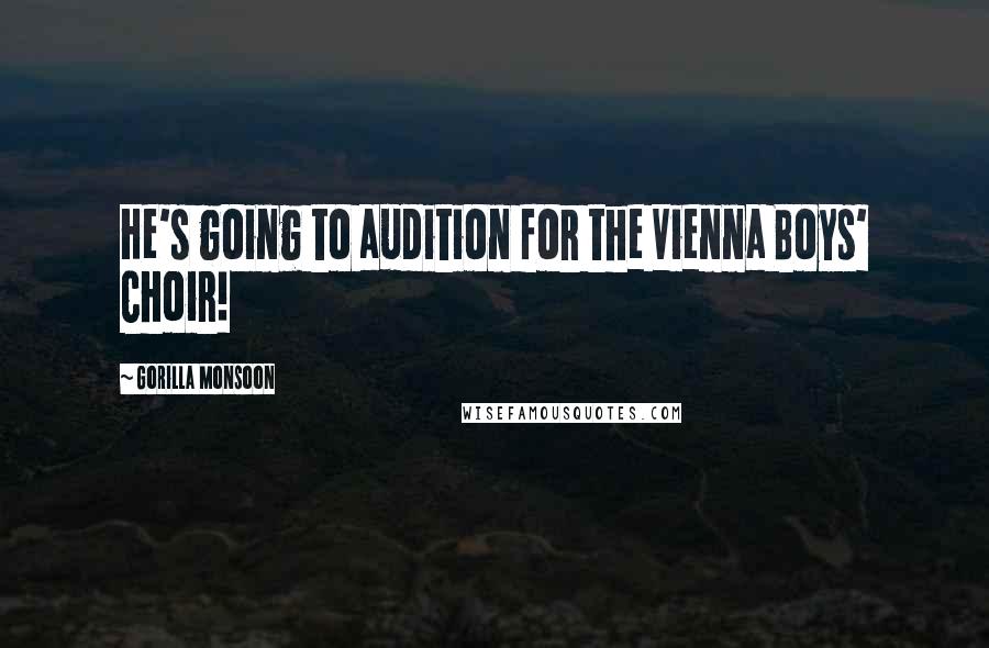 Gorilla Monsoon Quotes: He's going to audition for the Vienna Boys' Choir!