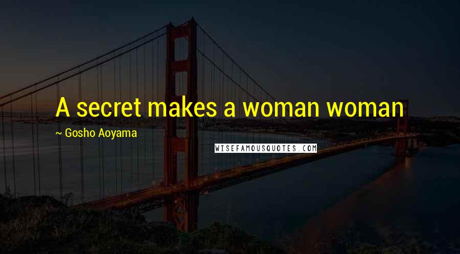 Gosho Aoyama Quotes: A secret makes a woman woman