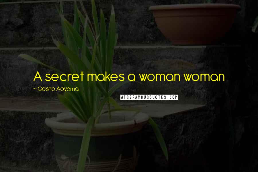 Gosho Aoyama Quotes: A secret makes a woman woman