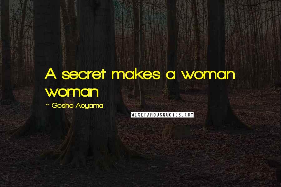 Gosho Aoyama Quotes: A secret makes a woman woman