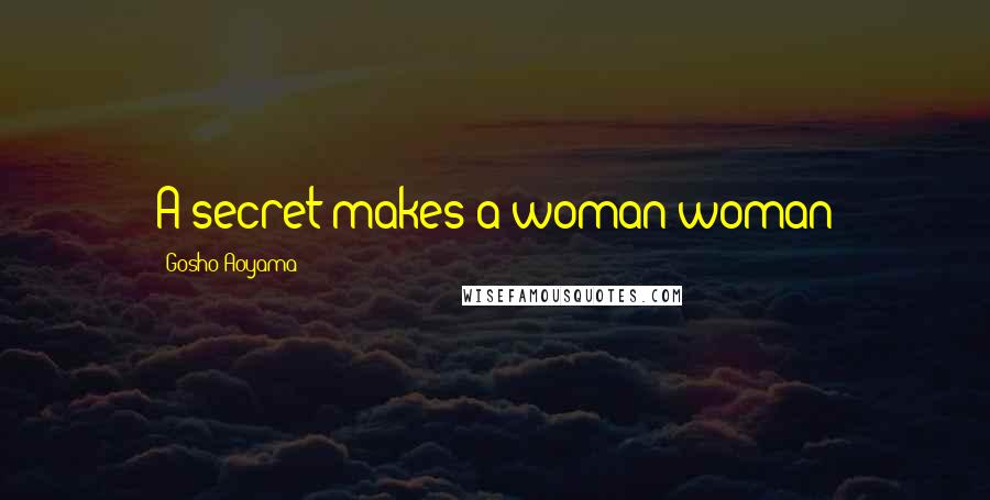 Gosho Aoyama Quotes: A secret makes a woman woman