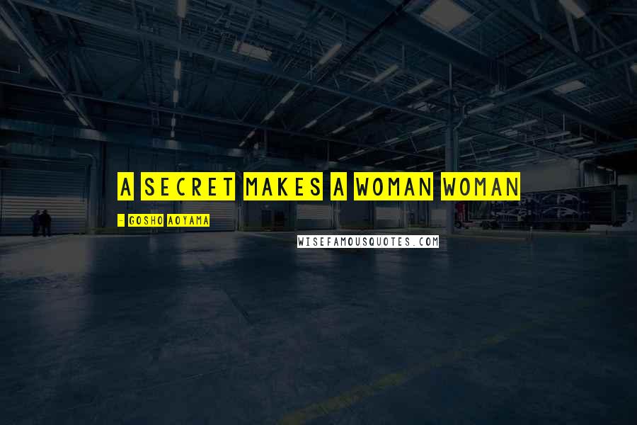 Gosho Aoyama Quotes: A secret makes a woman woman