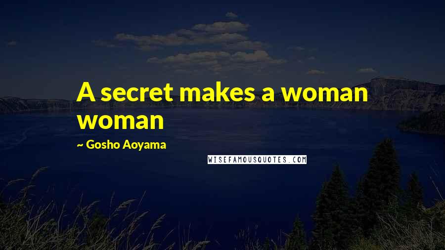 Gosho Aoyama Quotes: A secret makes a woman woman