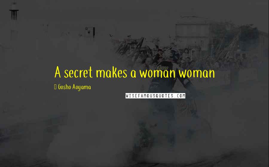 Gosho Aoyama Quotes: A secret makes a woman woman