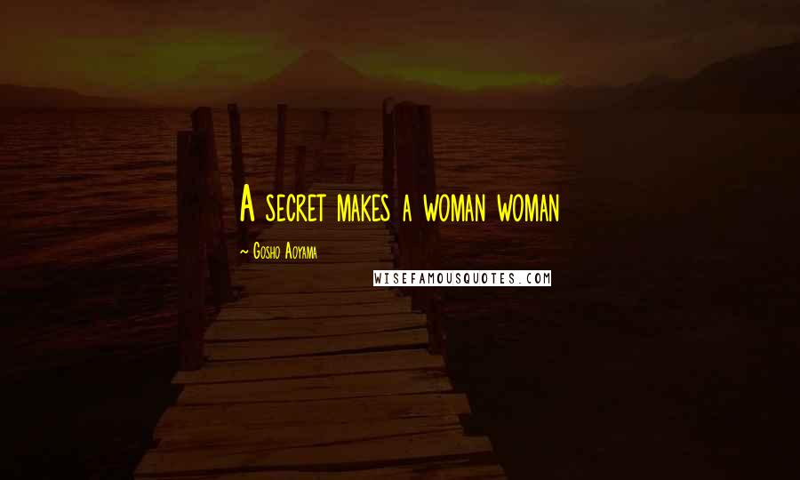 Gosho Aoyama Quotes: A secret makes a woman woman