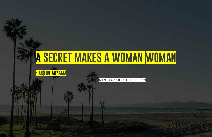 Gosho Aoyama Quotes A Secret Makes A Woman Woman