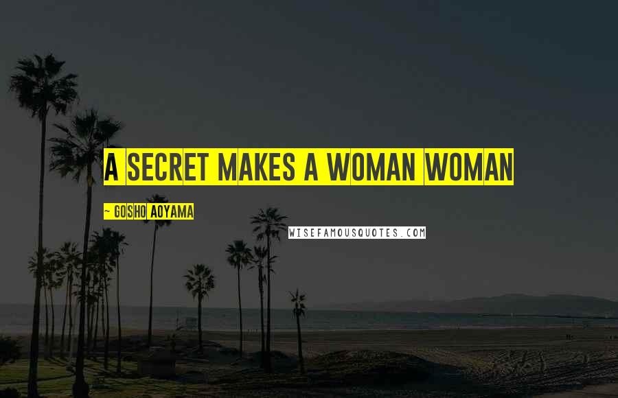 Gosho Aoyama Quotes A Secret Makes A Woman Woman Gosho Aoyama Quotes A Secret Makes A Woman Woman