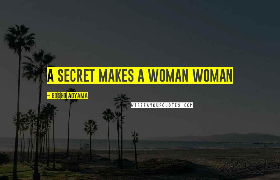 Gosho Aoyama Quotes: A secret makes a woman woman