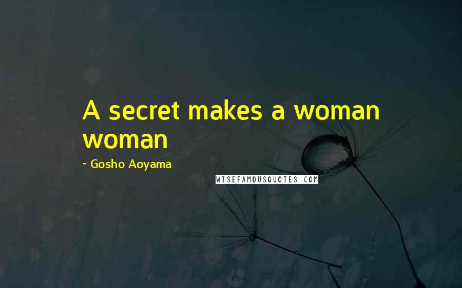 Gosho Aoyama Quotes: A secret makes a woman woman