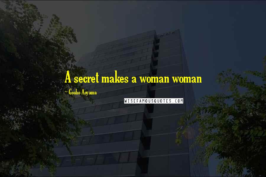 Gosho Aoyama Quotes: A secret makes a woman woman