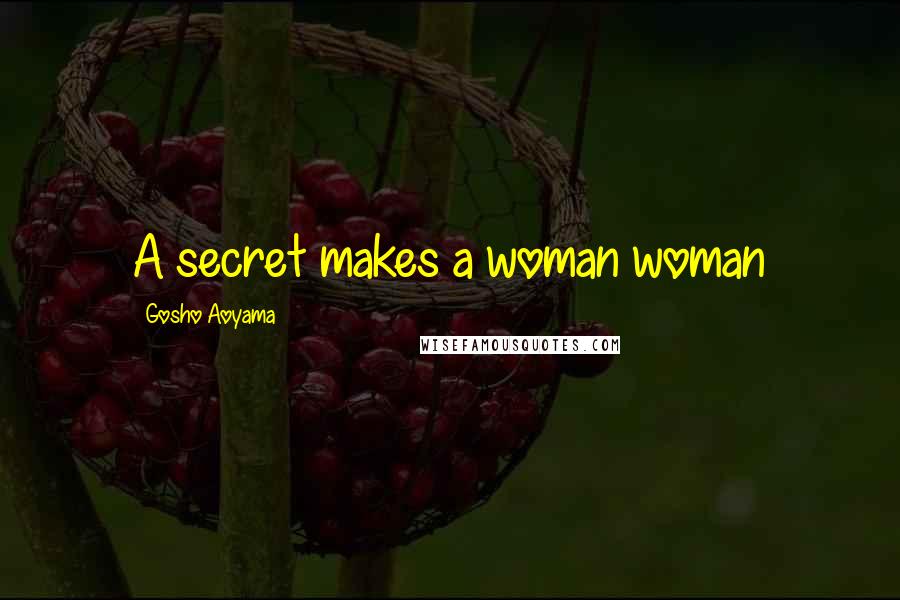 Gosho Aoyama Quotes: A secret makes a woman woman