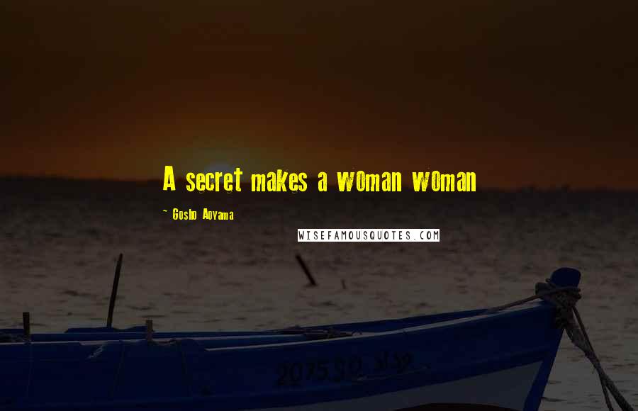 Gosho Aoyama Quotes: A secret makes a woman woman