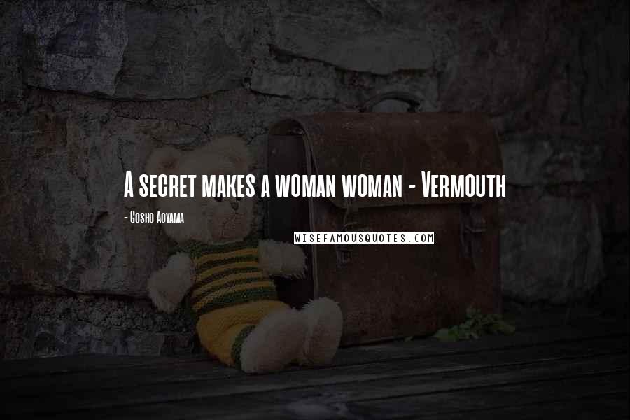 Gosho Aoyama Quotes: A secret makes a woman woman - Vermouth