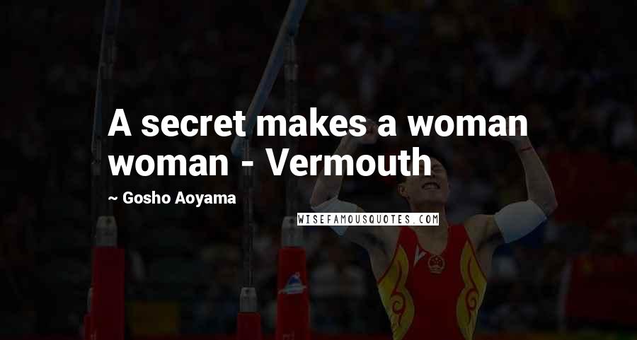 Gosho Aoyama Quotes: A secret makes a woman woman - Vermouth