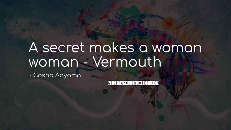 Gosho Aoyama Quotes A Secret Makes A Woman Woman Vermouth