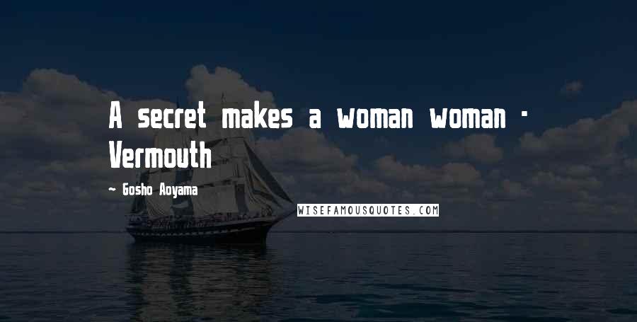 Gosho Aoyama Quotes: A secret makes a woman woman - Vermouth