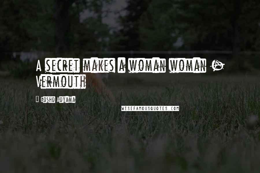 Gosho Aoyama Quotes: A secret makes a woman woman - Vermouth